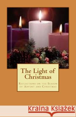 The Light of Christmas: Reflections on the Season of Advent and Christmas Sheri A. Sutton 9780998454801 Sheri A. Sutton