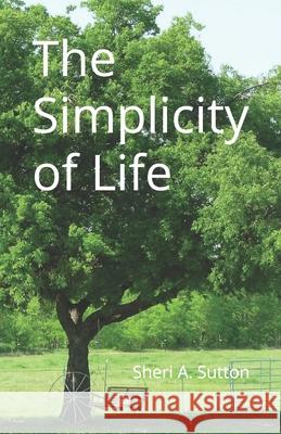 The Smplicity of Life Sheri A. Sutton 9780998454863 Sheri A. Sutton