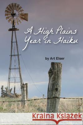 A High Plains Year in Haiku Art Elser Eileen Roscina 9780998455488 Art Elser