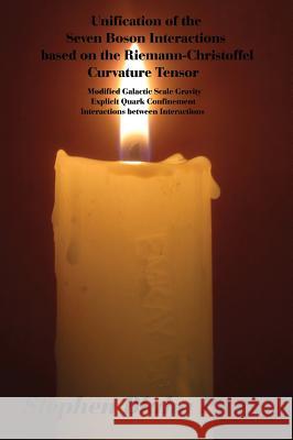 Unification of the Seven Boson Interactions Based on the Riemann-Christoffel Curvature Tensor: Modified Galactic Scale Gravity, Explicit Quark Confine Stephen Blaha 9780998457505 Pingree-Hill Publishing