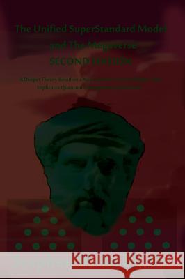 The Unified Superstandard Model and the Megaverse Second Edition: A Deeper Theory Based on a New Particle Functional Space That Explicates Quantum Entanglement Spookiness Stephen Blaha 9780998457529 Blaha Research