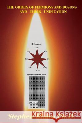 The Origin of Fermions and Bosons, and Their Unification Stephen Blaha 9780998457550 Pingree-Hill Publishing