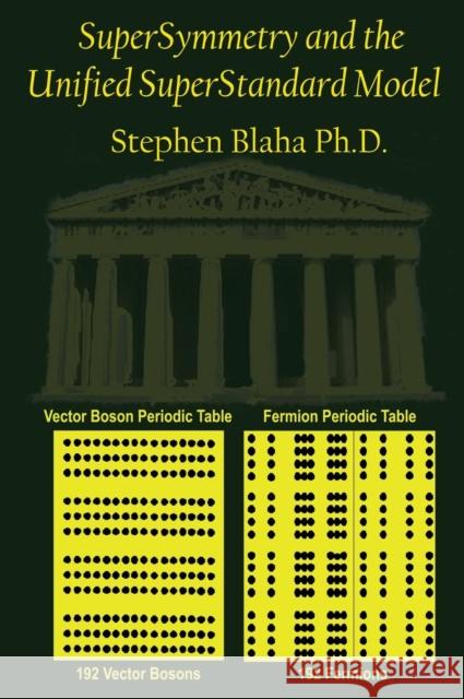 SuperSymmetry and the Unified SuperStandard Model Stephen Blaha 9780998457581 Pingree-Hill Publishing