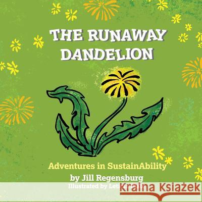 The Runaway Dandelion: Adventures In SustainAbility Regensburg, Jill 9780998459615 Earthwardproject