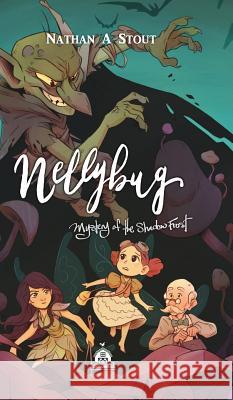 Nellybug: Mystery of the Shadow Frost Nathan a. Stout Justin Gerard Cam Kendell 9780998460161 Blue Barn Books