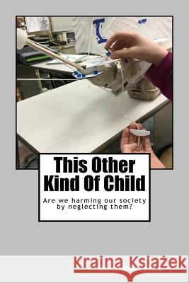 This Other Kind Of Child: Are we harming our society by neglecting them? Olson Ph. D., Meredith 9780998462738 Glenhaven Publishing