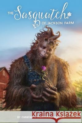 The Sasquatch of Jackson Farm Christopher Kezelos Christine Kezelos 9780998462868