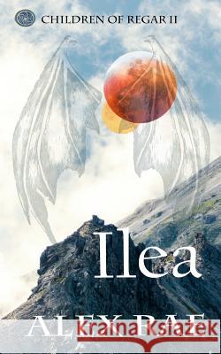 Ilea: Children of Regar: II Alex Rae 9780998463339 Boat Tiger Books