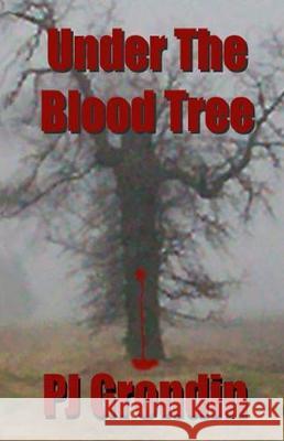 Under the Blood Tree P. J. Grondin 9780998464480 Pd House Holdings, LLC