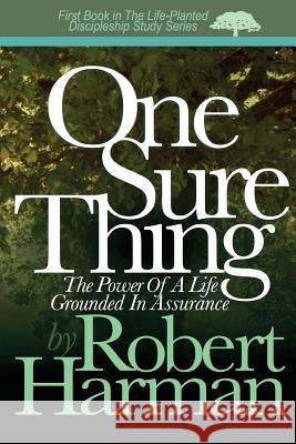 One Sure Thing: The Power Of A Life Grounded In Assurance Harman, Robert 9780998472607 Wellhouse Publishers