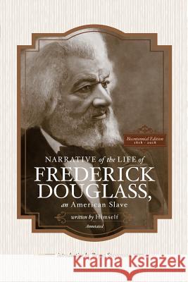 Narrative of the Life of Frederick Douglass, an American Slave, Written by Himself (Annotated): Bicentennial Edition with Douglass Family Histories an Bryan Stevenson Kenneth B. Morri Nettie Washington Douglass 9780998473024