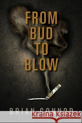 From Bud to Blow Brian Connor 9780998476100