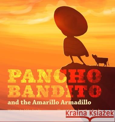 Pancho Bandito and The Amarillo Armadillo Mike Sundy, Jonathan Sundy 9780998479439 Legbug