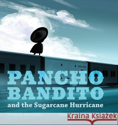 Pancho Bandito and the Sugarcane Hurricane Mike Sundy, Jonathan Sundy 9780998479453 Legbug