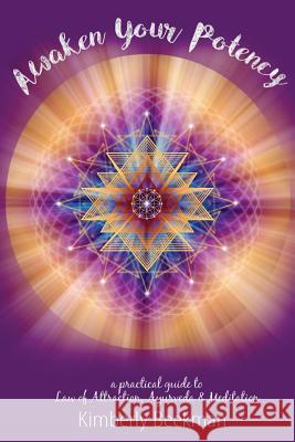 Awaken Your Potency: a practical guide to Law of Attraction, Ayurveda & Meditation Beekman, Kimberly 9780998480206