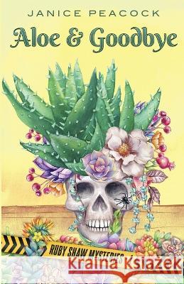 Aloe and Goodbye, Ruby Shaw Mysteries, Book One Janice Peacock 9780998481982 Vetrai Press