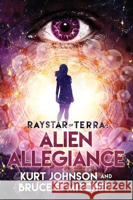 Raystar of Terra: Alien Allegiance Kurt Johnson Bruce E. Mitchell 9780998483122