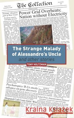 The Strange Malady of Alessandro's Uncle and Other Stories Tony Holtzman 9780998489360