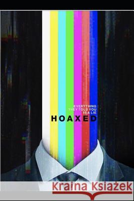 Hoaxed: Everything They Told You is a Lie Scooter Downey, Jon Du Toit, Mike Cernovich 9780998490113 R. R. Bowker