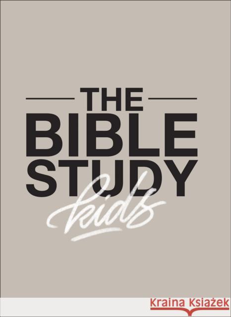 The Bible Study for Kids – A one year, kid–focused study of the Bible and how it relates to your entire family Zach Windahl 9780998491097 Brand Sunday