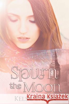 Spurn the Moon Kelsie Engen 9780998499413