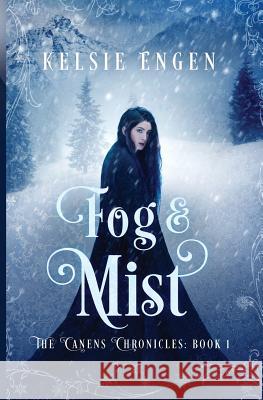 Fog & Mist: The Canens Chronicles Book 1 Engen, Kelsie 9780998499420