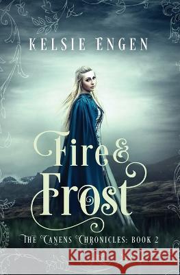 Fire & Frost: The Canens Chronicles Book 2 Engen, Kelsie 9780998499444