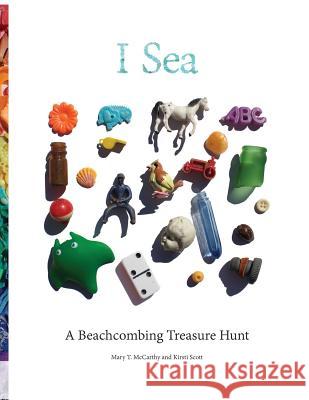 I Sea: A Beachcombing Treasure Hunt Mary T. McCarthy Kirsti M. Scott 9780998499550