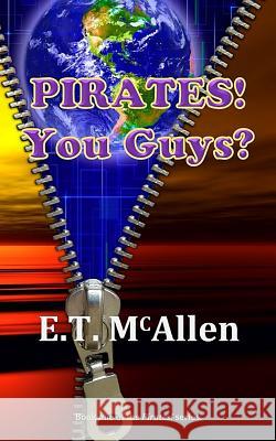 Pirates!: You Guys? E. T. McAllen 9780998499901 Solipsismia Books