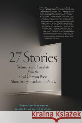 27 Stories: The Winter 2018 Owl Canyon Press Hackathon Contest Winners Rita Sommers-Flanagan Virginia Brackett Donald Ryan 9780998507378 Owl Canyon Press