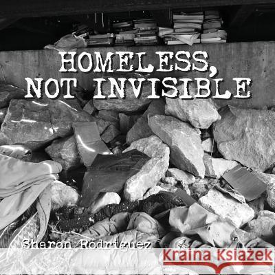 Homeless, not Invisible Rodriguez, Sharon 9780998507736 Emp