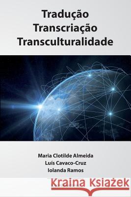 Traducao, Transcriacao, Transculturalidade Luis Cavaco-Cruz Iolanda Ramos Raquel Ribeiro 9780998509501 Arkonte LLC