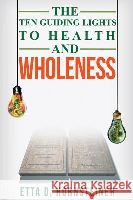 Ten Guiding Lights to Health and Wholeness Etta Dale Hornsteiner   9780998509600 Liveliving International LLC