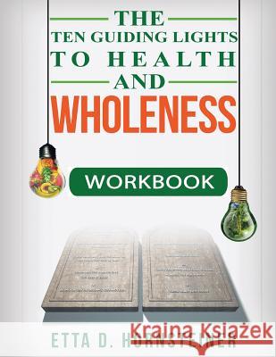 Ten Guiding Lights to Health and Wholeness Workbook Etta Dale Hornsteiner   9780998509617 Liveliving International LLC