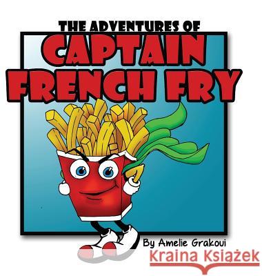 The Adventures of Captain French Fry Amelie Grakoui Haley Hanson 9780998511818 Shuriken Press