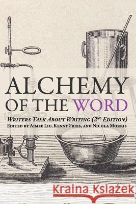 Alchemy of the Word: Writers Talk About Writing: 2nd Edition Fries, Kenny 9780998512679 Genpop Books