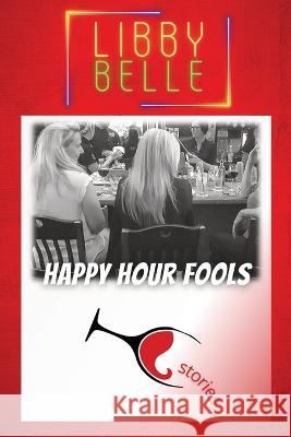 Happy Hour Fools Libby Belle   9780998516547