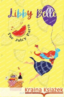 The Juicy Parts and other quirky stories Libby Belle   9780998516561