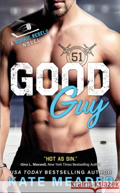 Good Guy: A Rookie Rebels Novel Kate Meader   9780998517827 Kate Meader LLC