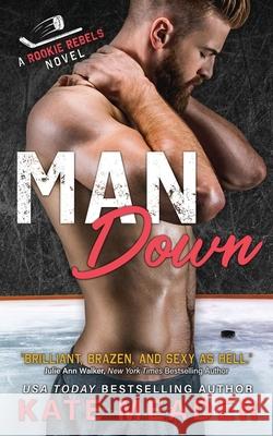 Man Down (A Rookie Rebels Novel) Kate Meader 9780998517896 Kate Meader LLC