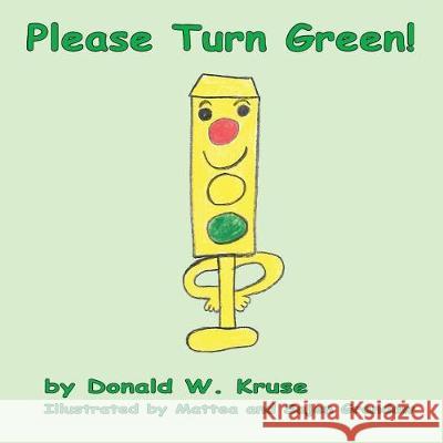 Please Turn Green! Donald W. Kruse Mattea Grandaw Sajen Grandaw 9780998519111 Zaccheus Entertainment