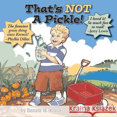 That's NOT A Pickle! Kruse, Donald W. 9780998519159 Zaccheus Entertainment