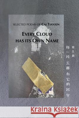 Every Cloud Has Its Own Name (每一片云都有它的名字) Tianxin, Cai 9780998519968
