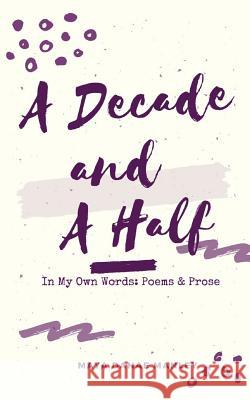 A Decade and A Half: In My Own Words: Poems and Prose Manley, Maya 9780998521015 13th & Joan