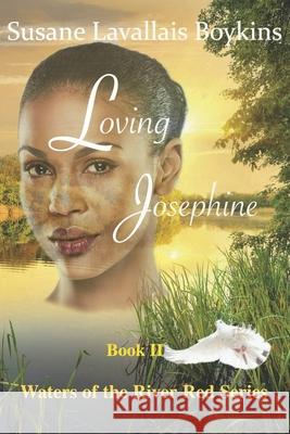 Loving Josephine Susane Lavallais Boykins 9780998522128 Sun Red Books LLC