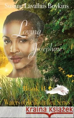 Loving Josephine Susane Lavallais Boykins 9780998522135 Sun Red Books LLC