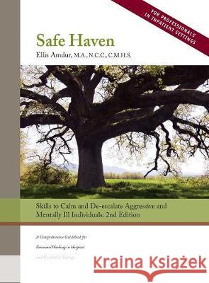 Safe Haven: Skills to Calm and De-escalate Aggressive and Mentally Ill Individuals Amdur, Ellis 9780998522487