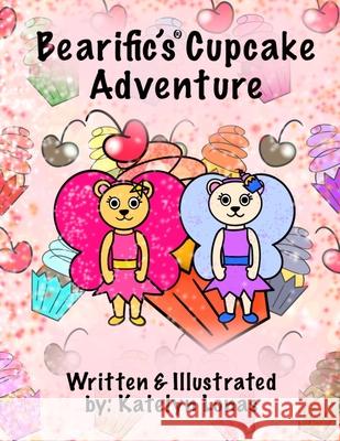 Bearific's(R) Cupcake Adventure Katelyn Lonas 9780998523460 503298