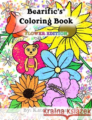 Bearific's(R) Coloring Book: Flower Edition Katelyn Lonas 9780998523484 503298