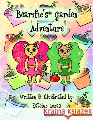 Bearific's(R) Garden Adventure Katelyn Lonas 9780998523491 503298